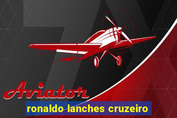 ronaldo lanches cruzeiro